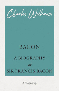 Cover image: Bacon - A Biography of Sir Francis Bacon 9781528708609