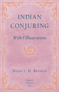 صورة الغلاف: Indian Conjuring - With 8 Illustrations 9781528709415
