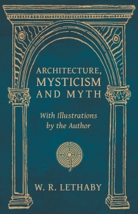 Cover image: Architecture, Mysticism and Myth - With Illustrations by the Author 9781528709446