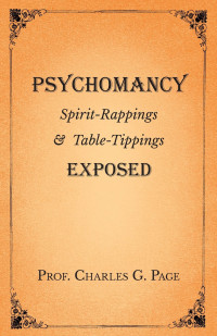 Titelbild: Psychomancy - Spirit-Rappings and Table-Tippings Exposed 9781528709576
