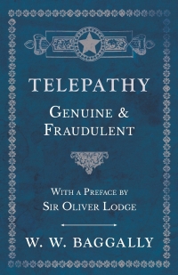 表紙画像: Telepathy - Genuine and Fraudulent - With a Preface by Sir Oliver Lodge 9781528709606