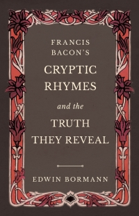 Titelbild: Francis Bacon's Cryptic Rhymes and the Truth They Reveal 9781528709675