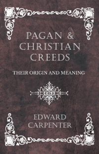 Omslagafbeelding: Pagan and Christian Creeds - Their Origin and Meaning 9781528709774