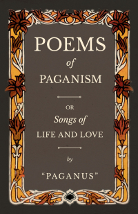 Omslagafbeelding: Poems of Paganism; or, Songs of Life and Love 9781528709781