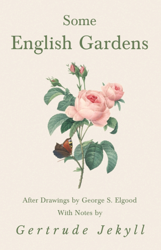 Cover image: Some English Gardens - After Drawings by George S. Elgood - With Notes by Gertrude Jekyll 9781528709965