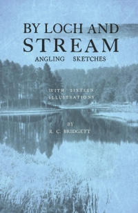 Omslagafbeelding: By Loch and Stream - Angling Sketches - With Sixteen Illustrations 9781528710251