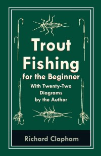 Imagen de portada: Trout-Fishing for the Beginner - With Twenty-Two Diagrams by the Author 9781528710411