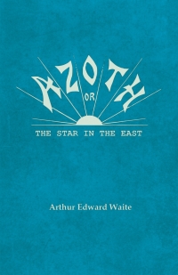 Imagen de portada: Azoth - Or, The Star in the East 9781528711456