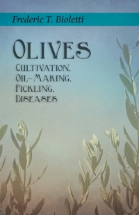 Cover image: Olives - Cultivation, Oil-Making, Pickling, Diseases 9781528713245