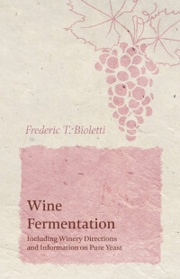 Titelbild: Wine Fermentation - Including Winery Directions and Information on Pure Yeast 9781528713351