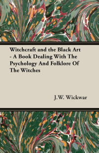 Cover image: Witchcraft and the Black Art - A Book Dealing with the Psychology and Folklore of the Witches 9781846641046
