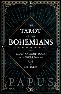 Titelbild: The Tarot of the Bohemians - The Most Ancient Book in the World for the Use of Initiates 9781846641114