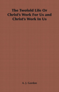 Cover image: The Twofold Life or Christ's Work for Us and Christ's Work in Us 9781846644887