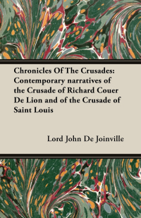 Omslagafbeelding: Chronicles Of The Crusades: Contemporary narratives of the Crusade of Richard Couer De Lion and of the Crusade of Saint Louis 9781443739870