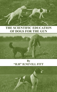Immagine di copertina: The Scientific Education of Dogs for the Gun (History of Shooting Series - Gundogs & Training) 9781443740814