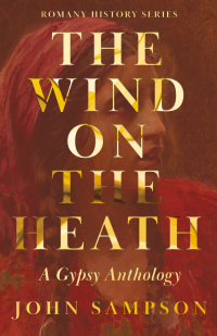 Cover image: The Wind on the Heath - A Gypsy Anthology (Romany History Series) 9781905124589