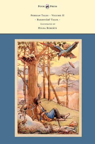 Cover image: Persian Tales - Volume II - Bakhtiari Tales - Illustrated by Hilda Roberts 9781447458418