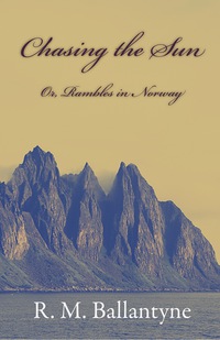 Cover image: Chasing The Sun Or Rambles In Norway 9781409796855