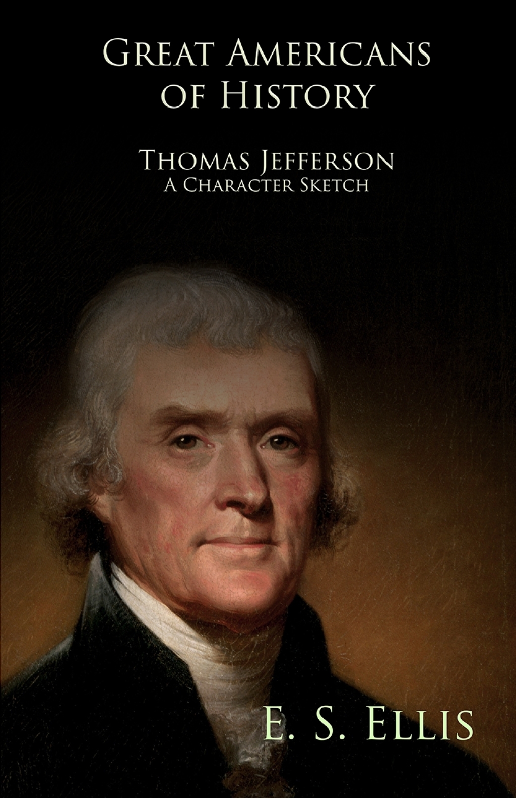 Great Americans of History – Thomas Jefferson – A Character Sketch