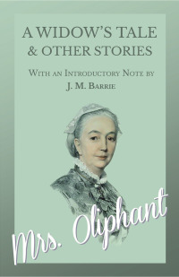 Cover image: A Widow's Tale and Other Stories - With an Introductory Note by J. M. Barrie 9781528700443