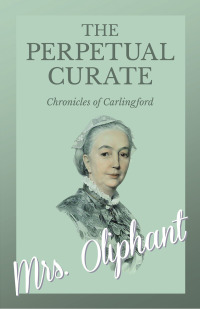 Omslagafbeelding: The Perpetual Curate - Chronicles of Carlingford 9781528700498