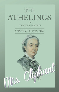 صورة الغلاف: The Athelings, or The Three Gifts - Complete Volume 9781528700542