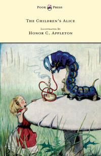 表紙画像: The Children's Alice - Illustrated by Honor Appleton 9781445508740