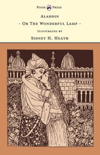 表紙画像: Aladdin - Or The Wonderful Lamp - Illustrated by Sidney H. Heath (The Banbury Cross Series) 9781446532973