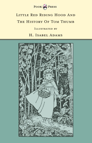 Immagine di copertina: Little Red Riding Hood and The History of Tom Thumb - Illustrated by H. Isabel Adams (The Banbury Cross Series) 9781446533253