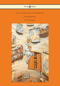 صورة الغلاف: Alice's Adventures in Wonderland - With Eight Coloured and 42 Other Illustrations by W. H. Walker 9781473312791
