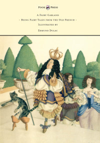 صورة الغلاف: A Fairy Garland - Being Fairy Tales from the Old French - Illustrated by Edmund Dulac 9781473319332