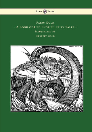Cover image: Fairy Gold - A Book of Old English Fairy Tales - Illustrated by Herbert Cole 9781473320192