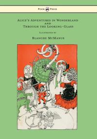 صورة الغلاف: Alice's Adventures in Wonderland and Through the Looking-Glass - With Sixteen Full-Page Illustrations by Blanche McManus 9781473322202