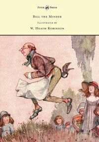 Cover image: Bill the Minder - Illustrated by W. Heath Robinson 9781528770415