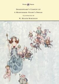 Imagen de portada: Shakespeare's Comedy of A Midsummer-Night's Dream - Illustrated by W. Heath Robinson 9781528770422
