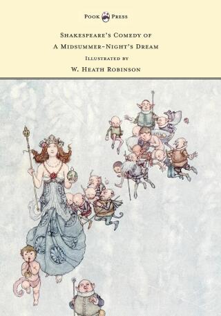 Titelbild: Shakespeare's Comedy of A Midsummer-Night's Dream - Illustrated by W. Heath Robinson 9781528770422