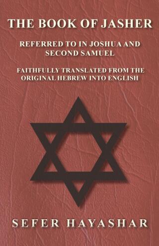Cover image: The Book of Jasher - Referred to in Joshua and Second Samuel - Faithfully Translated from the Original Hebrew into English 9781473338371