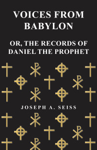 Omslagafbeelding: Voices from Babylon - Or, The Records of Daniel the Prophet 9781473338388