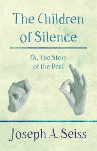 Titelbild: The Children of Silence - Or, The Story of the Deaf 9781473338425