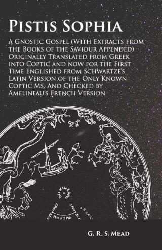 Cover image: Pistis Sophia - A Gnostic Gospel (With Extracts from the Books of the Saviour Appended) 9781473338487