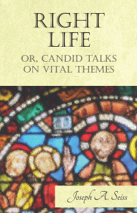 Imagen de portada: Right Life - Or, Candid Talks on Vital Themes 9781473338517