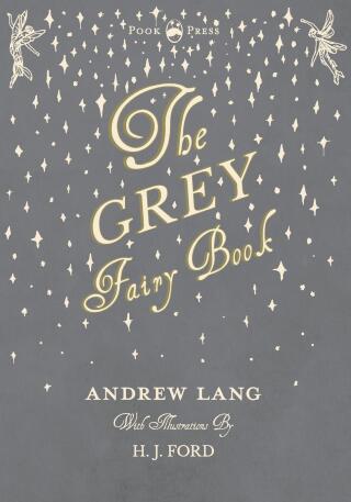 Cover image: The Grey Fairy Book - Illustrated by H. J. Ford 9781473338586