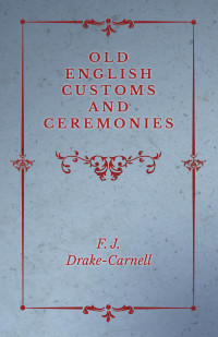 Omslagafbeelding: Old English Customs and Ceremonies 9781528700160