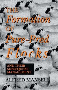 Imagen de portada: The Formation of Pure-Bred Flocks and Their Subsequent Management 9781528700207