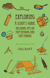 صورة الغلاف: Exploring - A Scout's Guide - Including Tips on Map Reading and Map Making 9781528700610