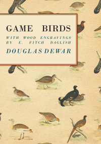 Omslagafbeelding: Game Birds - With Wood Engravings by E. Fitch Daglish 9781528700634