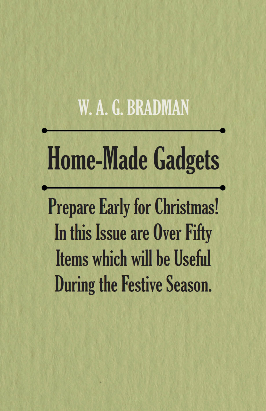 Home-Made Gadgets – Prepare Early for Christmas! In this Issue are Over Fifty Items which will be Useful During the Festive Season.