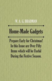 表紙画像: Home-Made Gadgets - Prepare Early for Christmas! In this Issue are Over Fifty Items which will be Useful During the Festive Season. 9781528700641