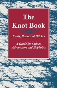 Omslagafbeelding: The Knot Book - Knots, Bends and Hitches - A Guide for Sailors, Adventurers and Hobbyists 9781528700658