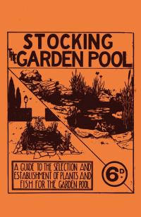 صورة الغلاف: Stocking the Garden Pool - A Guide to the Selection and Establishment of Plants and Fish for the Garden Pool 9781528700672